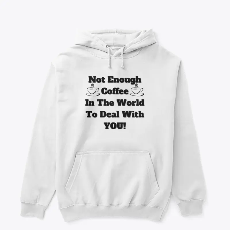 Not Enough Coffee Sweatshirt